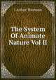 The System Of Animate Nature Vol II, J Arthur Thomson 