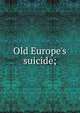Old Europe's suicide;, 