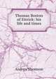 Thomas Boston of Ettrick: his life and times, Andrew Thomson 