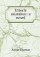 Utterly mistaken: a novel, Annie Thomas 