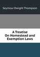 A Treatise On Homestead and Exemption Laws, Thompson, Seymour D. (Seymour Dwight), 1842-1904 