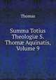 Summa Totius Theologi? S. Thom? Aquinatis, Volume 9, Thomas von Kempen 