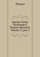 Summa Totius Theologi? S. Thom? Aquinatis, Volume 2, part 2, Thomas von Kempen 