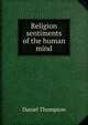 Religion sentiments of the human mind., Daniel Thompson 