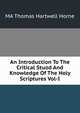 An Introduction To The Critical Stuod And Knowledge Of The Holy Scriptures Vol-I, MA Thomas Hartwell Horne 