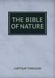 THE BIBLE OF NATURE, J Arthur Thomson 
