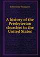 A history of the Presbyterian churches in the United States, Robert Ellis Thompson 