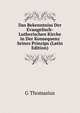 Das Bekenntniss Der Evangelisch-Lutherischen Kirche in Der Konsequenz Seines Prinzips (Latin Edition), G Thomasius 