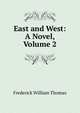 East and West: A Novel, Volume 2, Frederick William Thomas 
