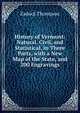 History of Vermont: Natural, Civil, and Statistical, in Three Parts, with a New Map of the State, and 200 Engravings, Zadock Thompson 