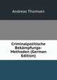Criminalpolitische Bekampfungs-Methoden (German Edition), Andreas Thomsen 