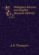 Dialogues Russian and English (Russian Edition), A R. Thompson 