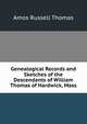 Genealogical Records and Sketches of the Descendants of William Thomas of Hardwick, Mass, Amos Russell Thomas 