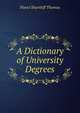 A Dictionary of University Degrees, Flavel Shurtleff Thomas 