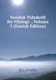 Nordisk Tidsskrift for Filologi ., Volume 3 (Danish Edition), K J. Lyngby 