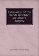 Estimation of the Renal Function in Urinary Surgery, John William Thomson-Walker 