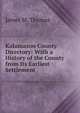Kalamazoo County Directory: With a History of the County from Its Earliest Settlement ., James M. Thomas 