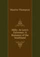 Milly: At Love's Extremes: A Romance of the Southland, Maurice Thompson 