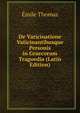 De Vaticinatione Vaticinantibusque Personis in Graecorum Tragoedia (Latin Edition), Emile Thomas 