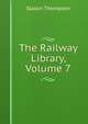 The Railway Library, Volume 7, Slason Thompson 