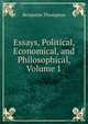 Essays, Political, Economical, and Philosophical, Volume 1, Benjamin Thompson 