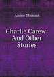 Charlie Carew: And Other Stories, Annie Thomas 
