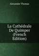 La Cathedrale De Quimper (French Edition), Alexandre Thomas 