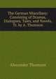 The German Miscellany: Consisting of Dramas, Dialogues, Tales, and Novels, Tr. by A. Thomson, Alexander Thomson 