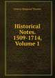 Historical Notes. 1509-1714, Volume 1, Francis Sheppard Thomas 
