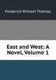East and West: A Novel, Volume 1, Frederick William Thomas 