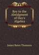 Key to the Abridgment of Day's Algebra, James Bates Thomson 