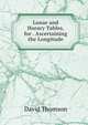 Lunar and Horary Tables, for . Ascertaining the Longitude, David Thomson 