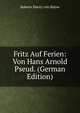 Fritz Auf Ferien: Von Hans Arnold Pseud. (German Edition), Babette Eberty von Bulow 