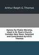 Hymns for Public Worship, Used in St. Paul's Church, Camden New Town: Selected and Contributed by A.R.G. Thomas, Arthur Ralph G. Thomas 