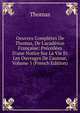 Oeuvres Compl?tes De Thomas, De L'acad?mie Fran?aise: Pr?c?d?es D'une Notice Sur La Vie Et Les Ouvrages De L'auteur, Volume 5 (French Edition), Thomas von Kempen 