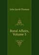 Rural Affairs, Volume 5, John Jacob Thomas 