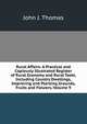 Rural Affairs: A Practical and Copiously Illustrated Register of Rural Economy and Rural Taste, Including Country Dwellings, Improving and Planting Grounds, Fruits and Flowers, Volume 9, John J. Thomas 