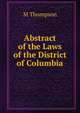 Abstract of the Laws of the District of Columbia, M Thompson 