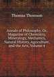 Annals of Philosophy, Or, Magazine of Chemistry, Mineralogy, Mechanics, Natural History, Agriculture, and the Arts, Volume 4, Thomson, Thomas 
