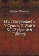 Llyfr Gwybodaeth Y Cymro, O Waith S.T. 2 (Spanish Edition), Simon Thomas 