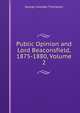 Public Opinion and Lord Beaconsfield, 1875-1880, Volume 2, George Carslake Thompson 