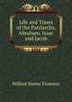Life and Times of the Patriarchs, Abraham, Isaac and Jacob, William Hanna Thomson 