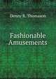 Fashionable Amusements, Denny R. Thomason 