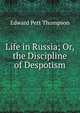 Life in Russia; Or, the Discipline of Despotism, Edward Pett Thompson 