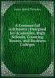 A Commercial Arithmetic: Designed for Academies, High Schools, Counting Rooms, and Business Colleges, James Bates Thomson 