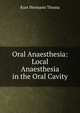Oral Anaesthesia: Local Anaesthesia in the Oral Cavity, Kurt Hermann Thoma 