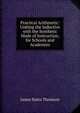 Practical Arithmetic: Uniting the Inductive with the Synthetic Mode of Instruction, for Schools and Academies, James Bates Thomson 