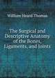 The Surgical and Descriptive Anatomy of the Bones, Ligaments, and Joints, William Heard Thomas 