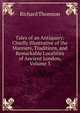 Tales of an Antiquary: Chiefly Illustrative of the Manners, Traditions, and Remarkable Localities of Ancient London, Volume 3, Richard Thomson 