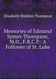 Memories of Edmund Symes-Thompson, M.D., F.R.C.P.: A Follower of St. Luke, Elizabeth Watkins Thompson 